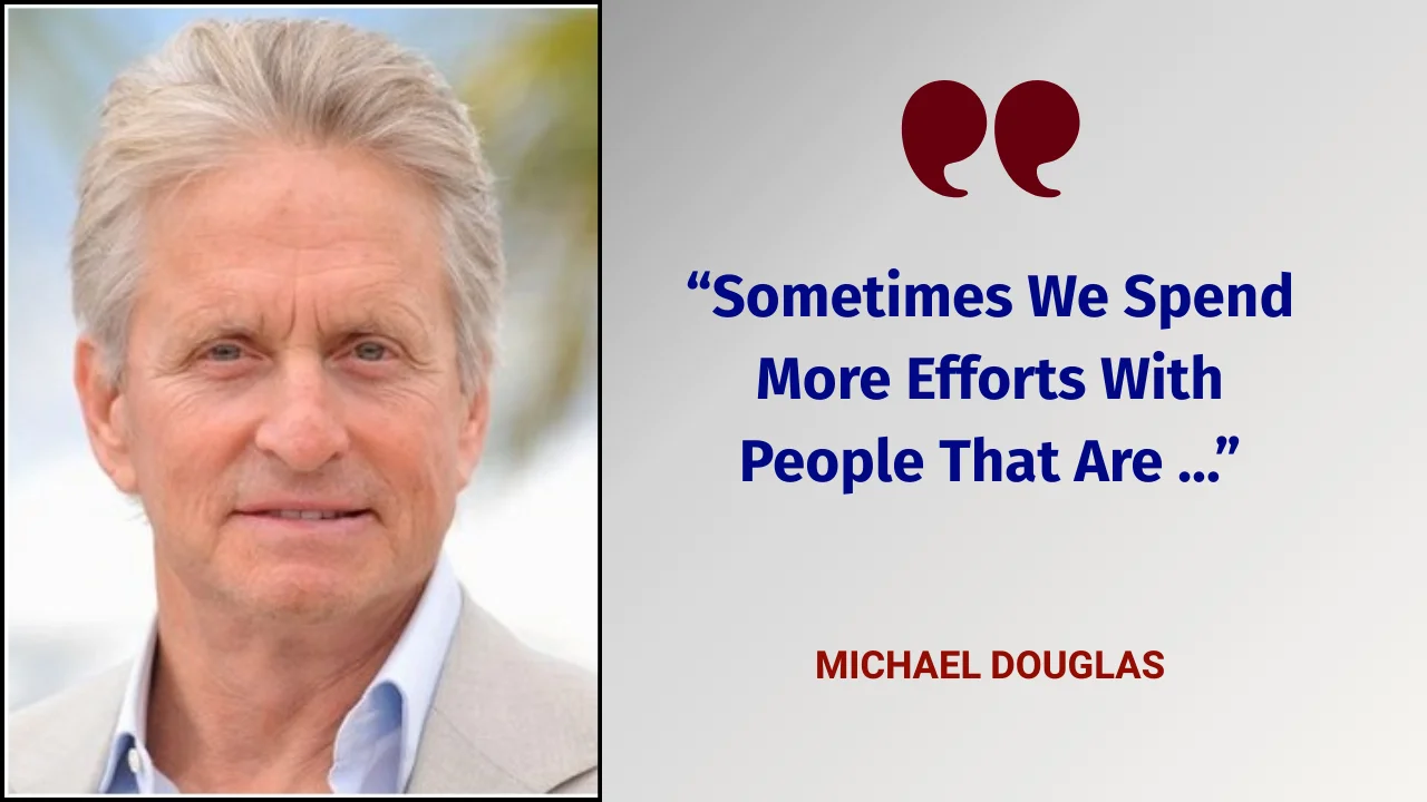 Quote of The Day by Michael Douglas